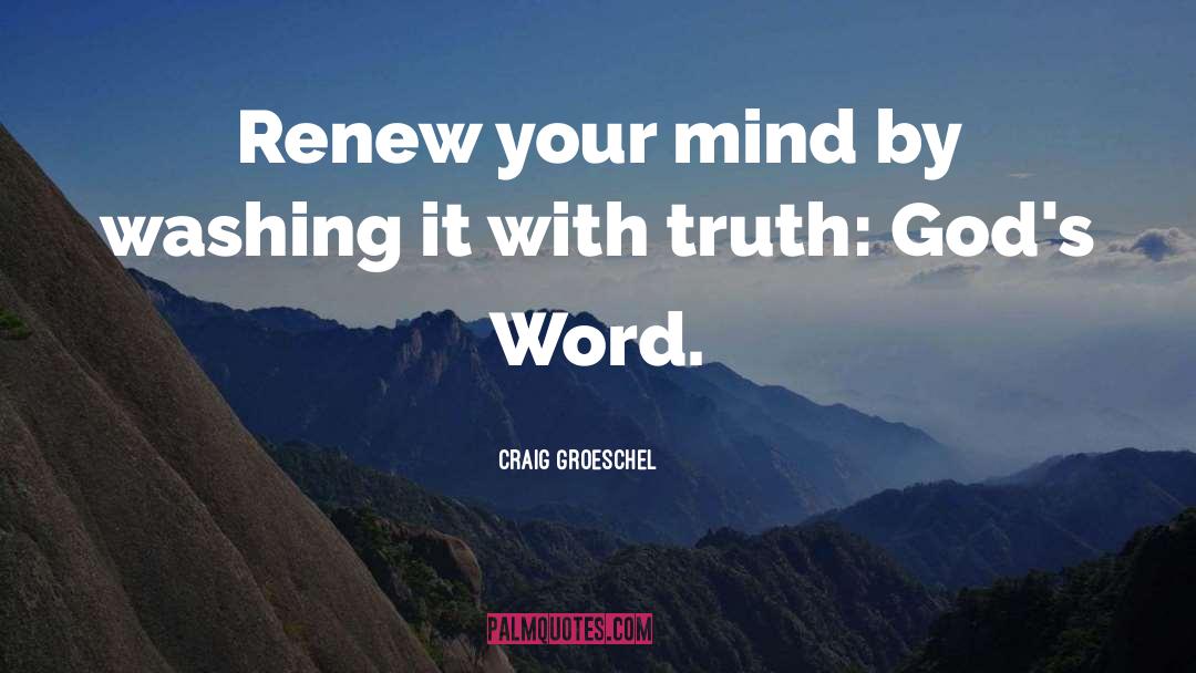 Craig Groeschel Quotes: Renew your mind by washing