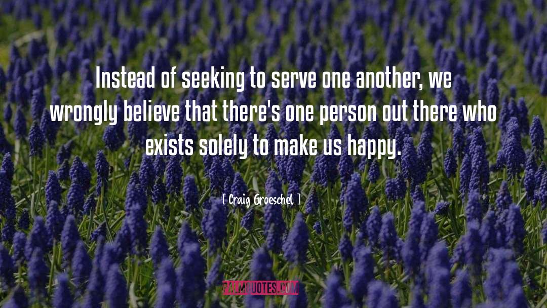 Craig Groeschel Quotes: Instead of seeking to serve