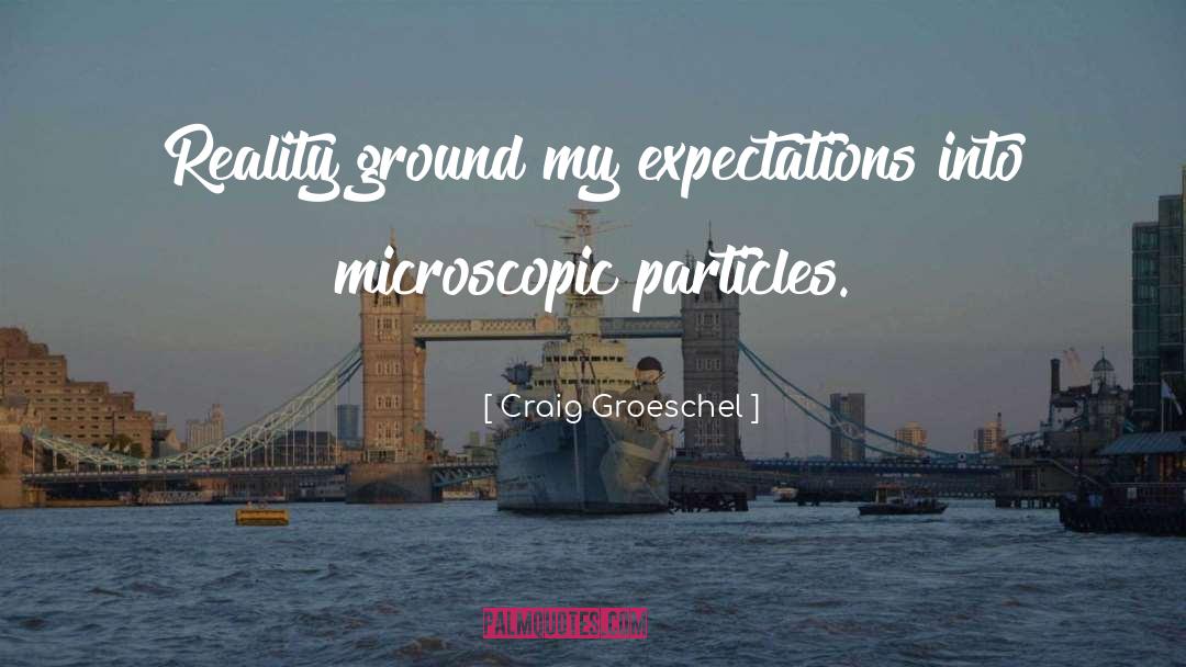 Craig Groeschel Quotes: Reality ground my expectations into