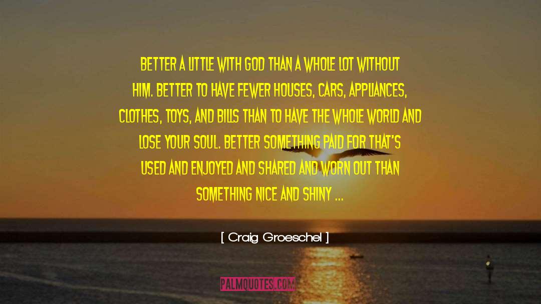 Craig Groeschel Quotes: Better a little with God