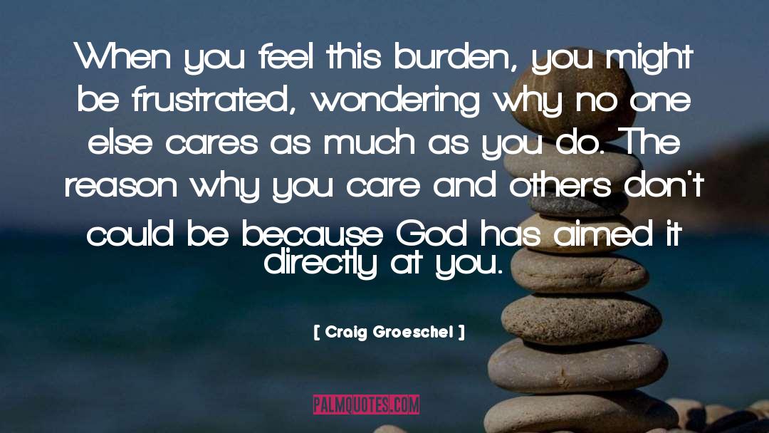 Craig Groeschel Quotes: When you feel this burden,