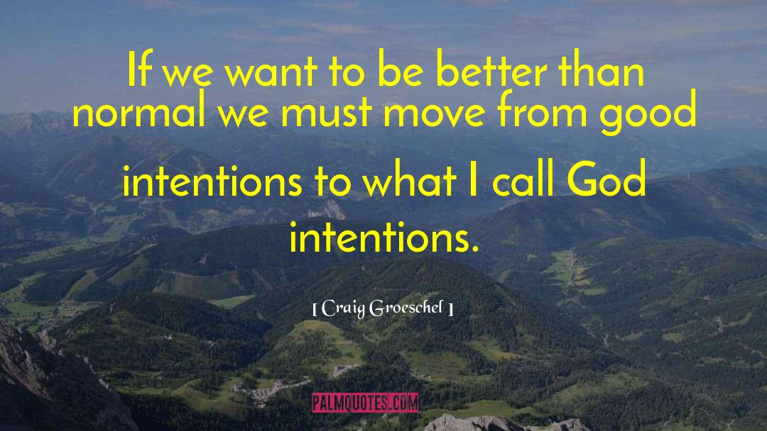 Craig Groeschel Quotes: If we want to be