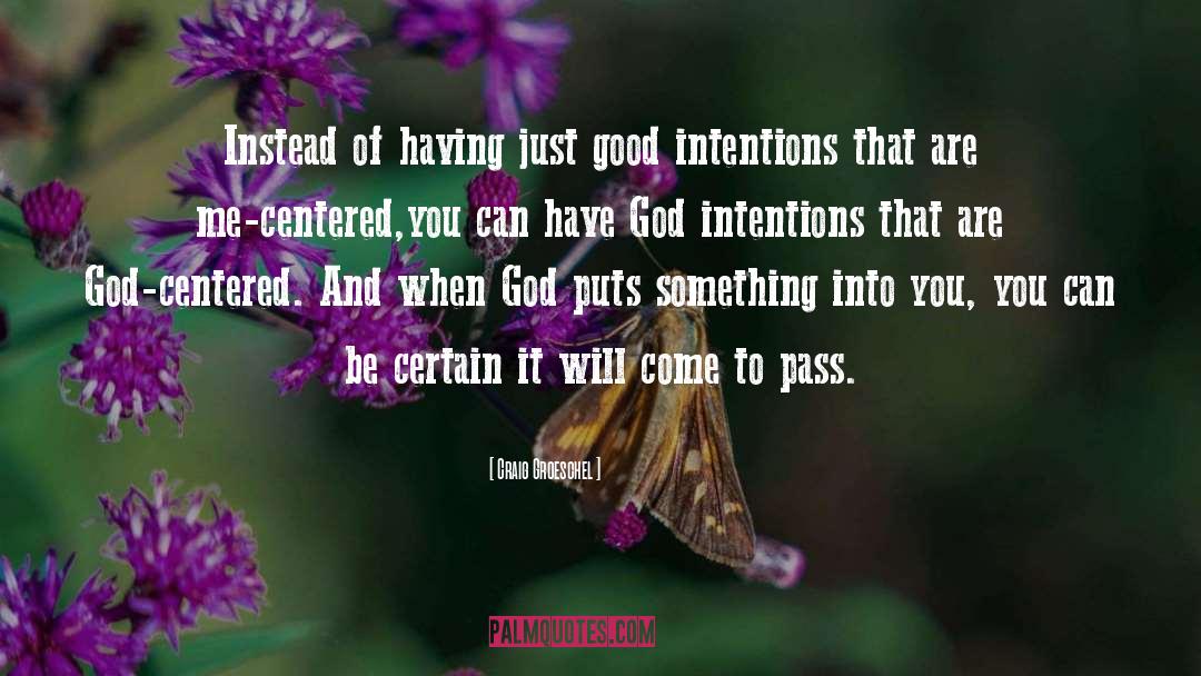 Craig Groeschel Quotes: Instead of having just good