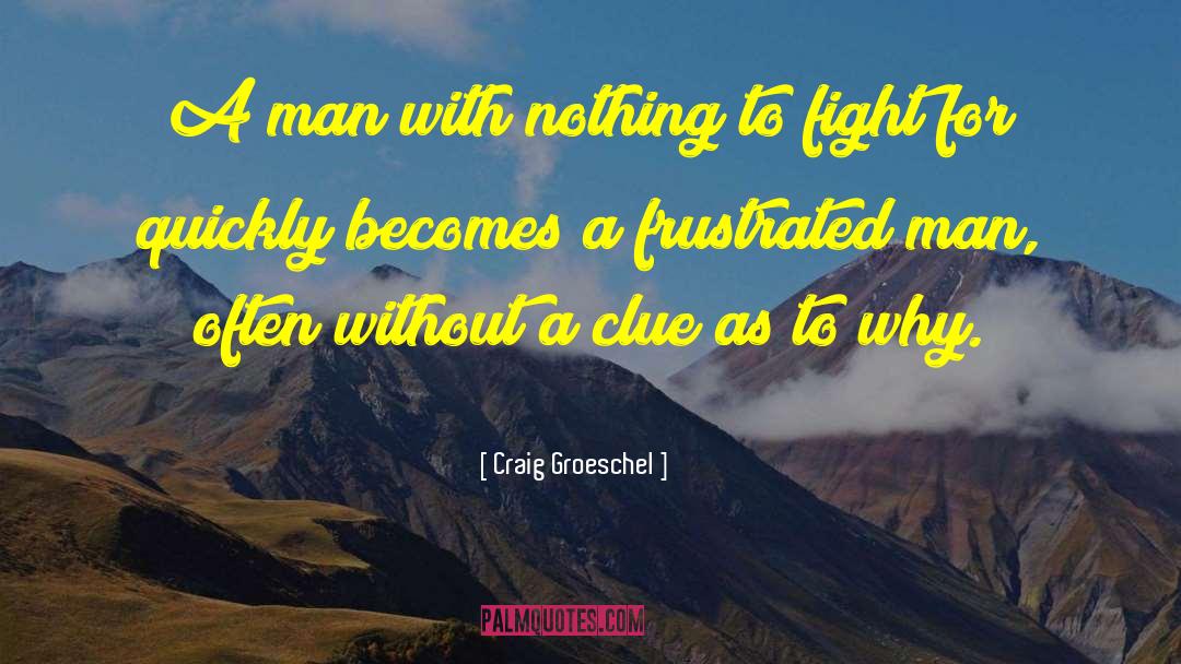 Craig Groeschel Quotes: A man with nothing to