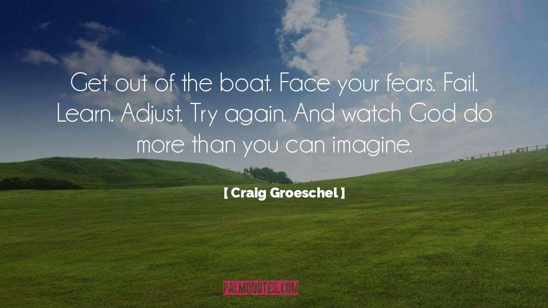 Craig Groeschel Quotes: Get out of the boat.