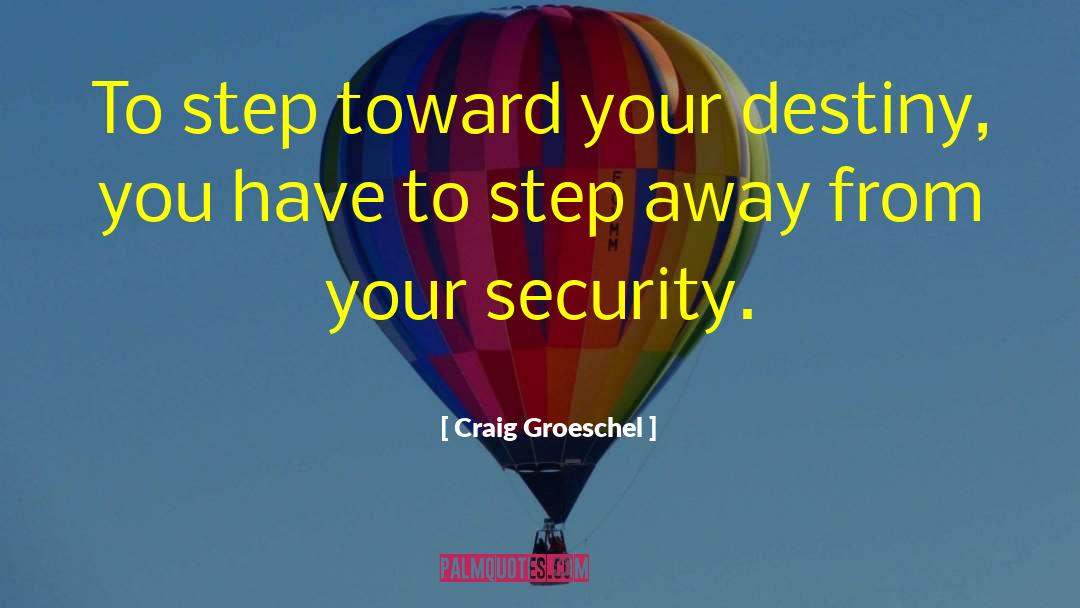 Craig Groeschel Quotes: To step toward your destiny,