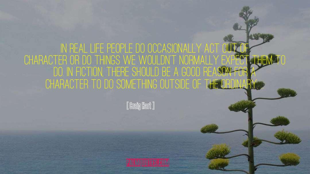 Craig Hart Quotes: In real life people do