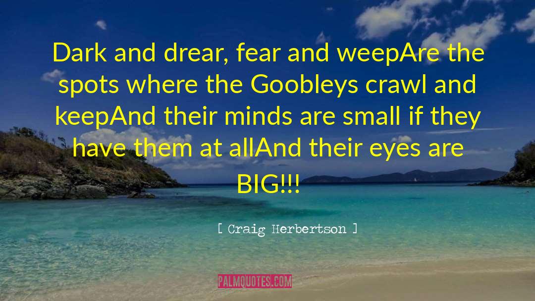 Craig Herbertson Quotes: Dark and drear, fear and