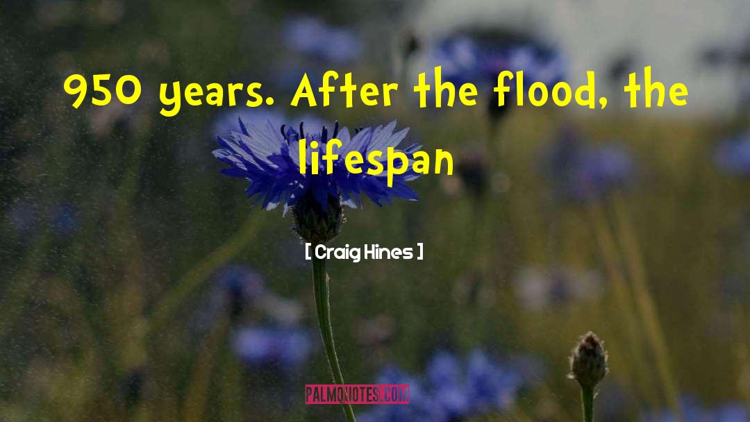 Craig Hines Quotes: 950 years. After the flood,