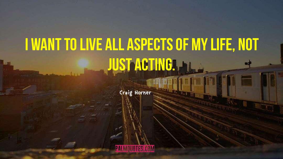 Craig Horner Quotes: I want to live all