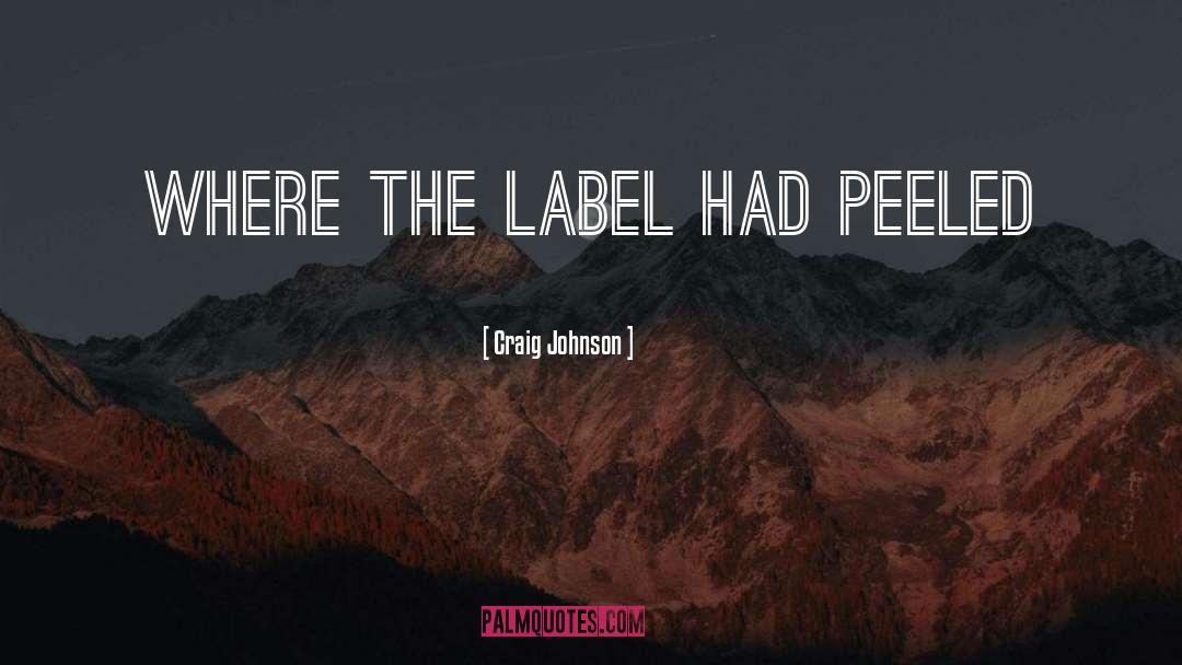 Craig Johnson Quotes: Where the label had peeled