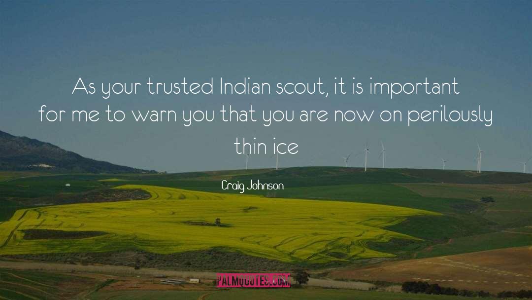 Craig Johnson Quotes: As your trusted Indian scout,