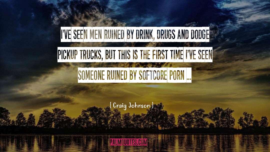 Craig Johnson Quotes: I've seen men ruined by