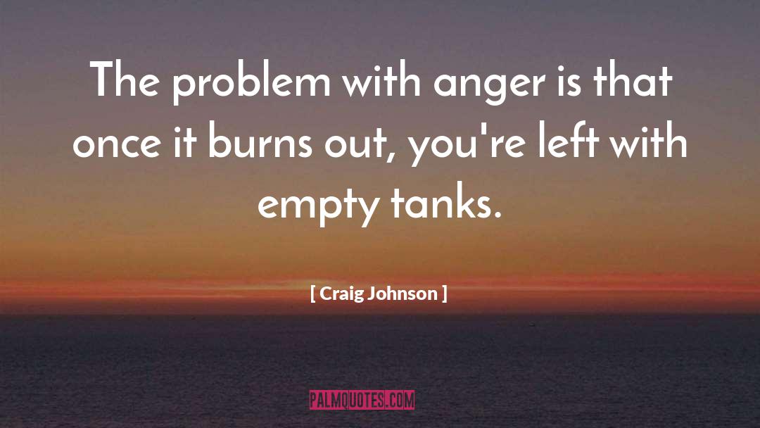 Craig Johnson Quotes: The problem with anger is