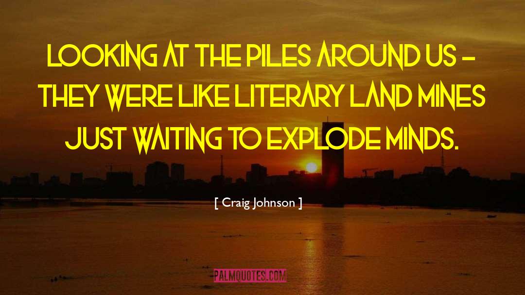 Craig Johnson Quotes: Looking at the piles around