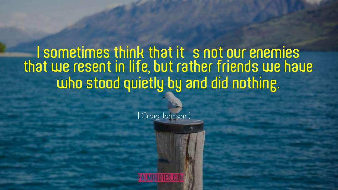 Craig Johnson Quotes: I sometimes think that it's