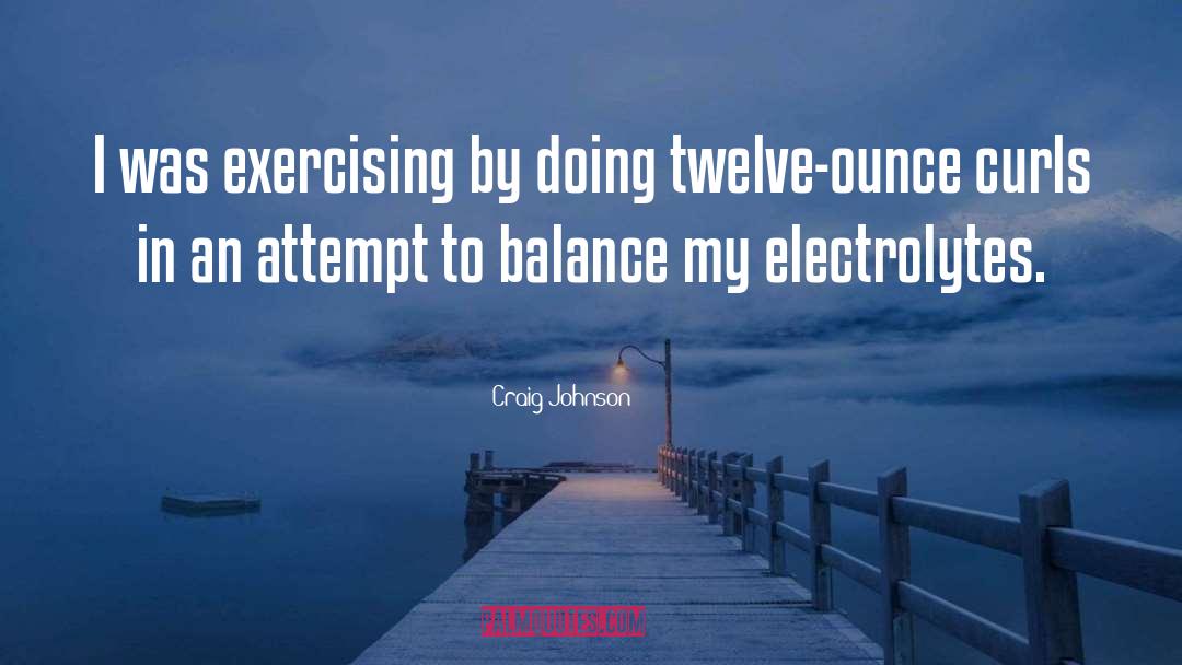 Craig Johnson Quotes: I was exercising by doing