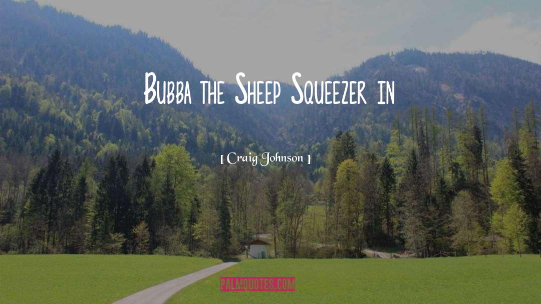 Craig Johnson Quotes: Bubba the Sheep Squeezer in