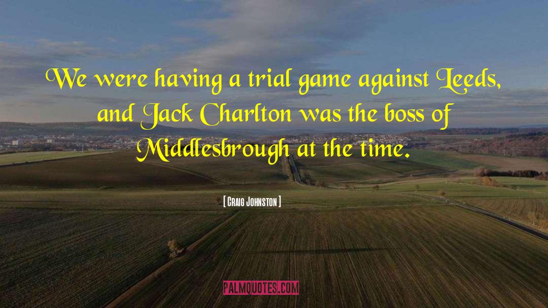 Craig Johnston Quotes: We were having a trial