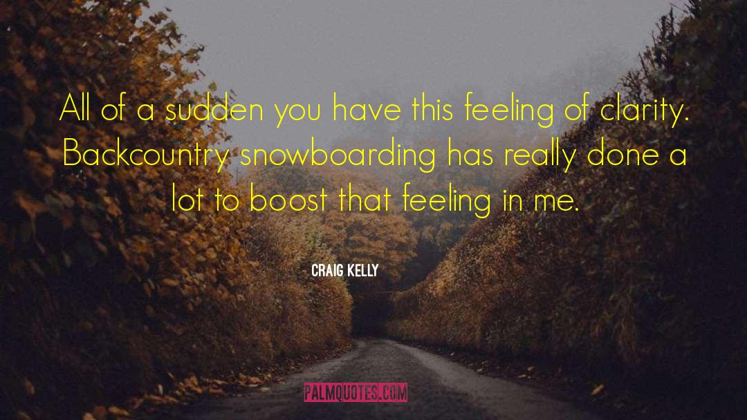 Craig Kelly Quotes: All of a sudden you