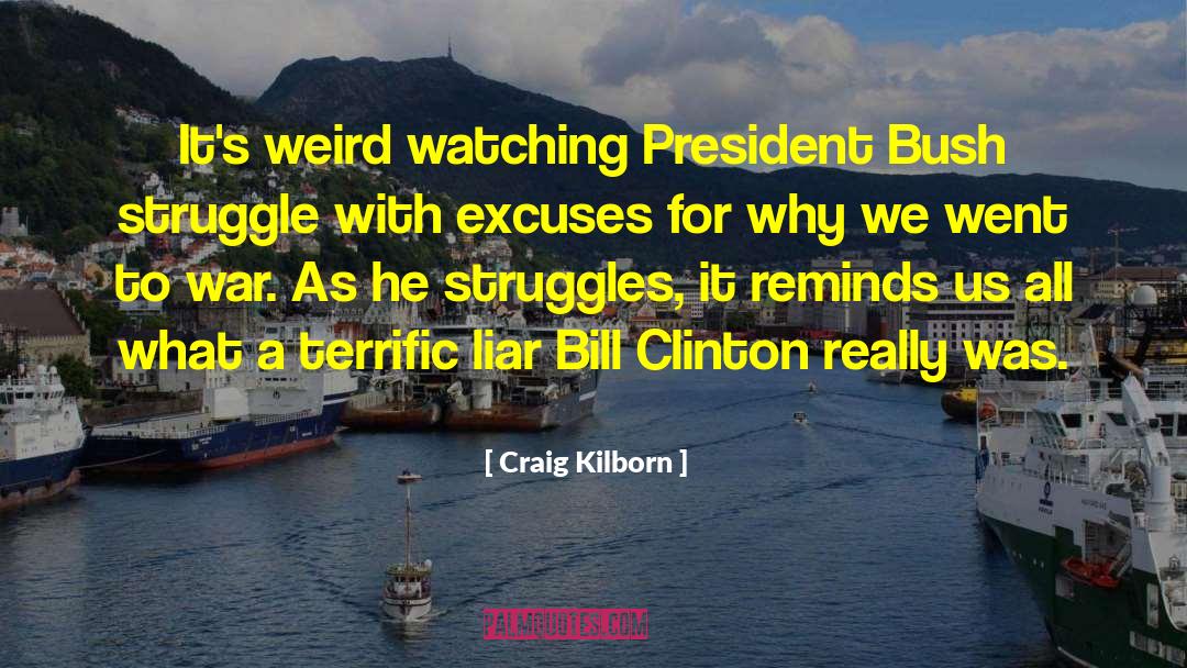 Craig Kilborn Quotes: It's weird watching President Bush