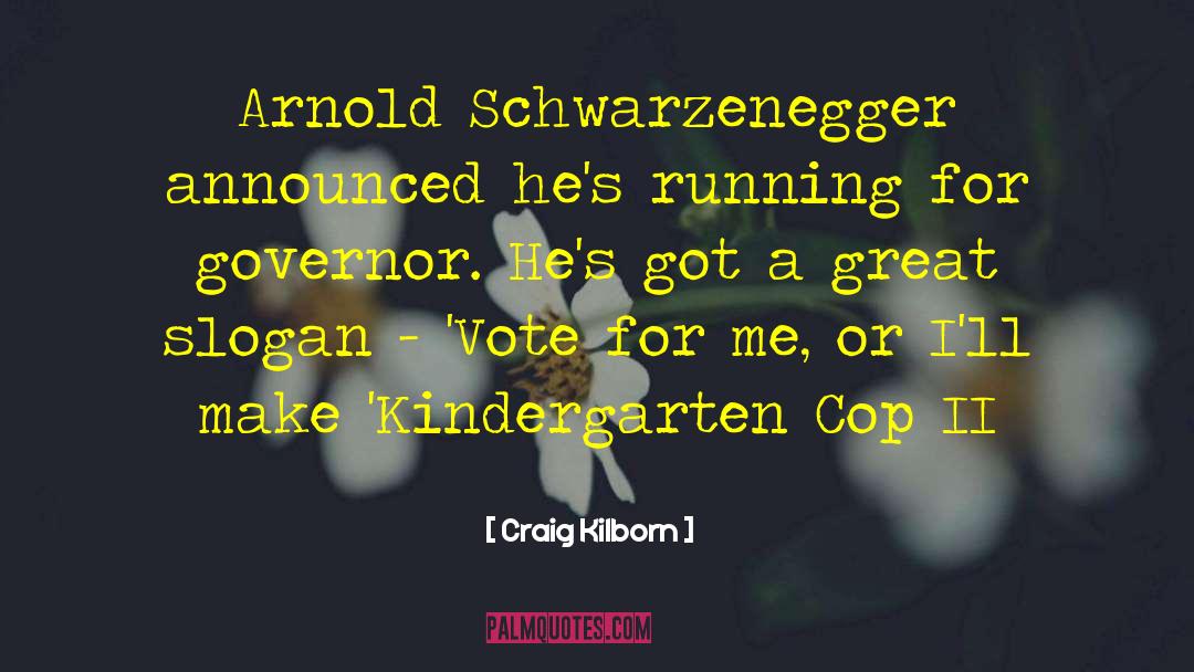 Craig Kilborn Quotes: Arnold Schwarzenegger announced he's running