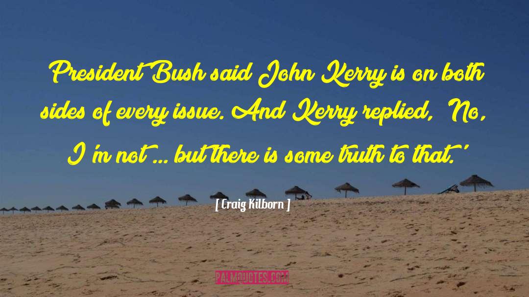 Craig Kilborn Quotes: President Bush said John Kerry