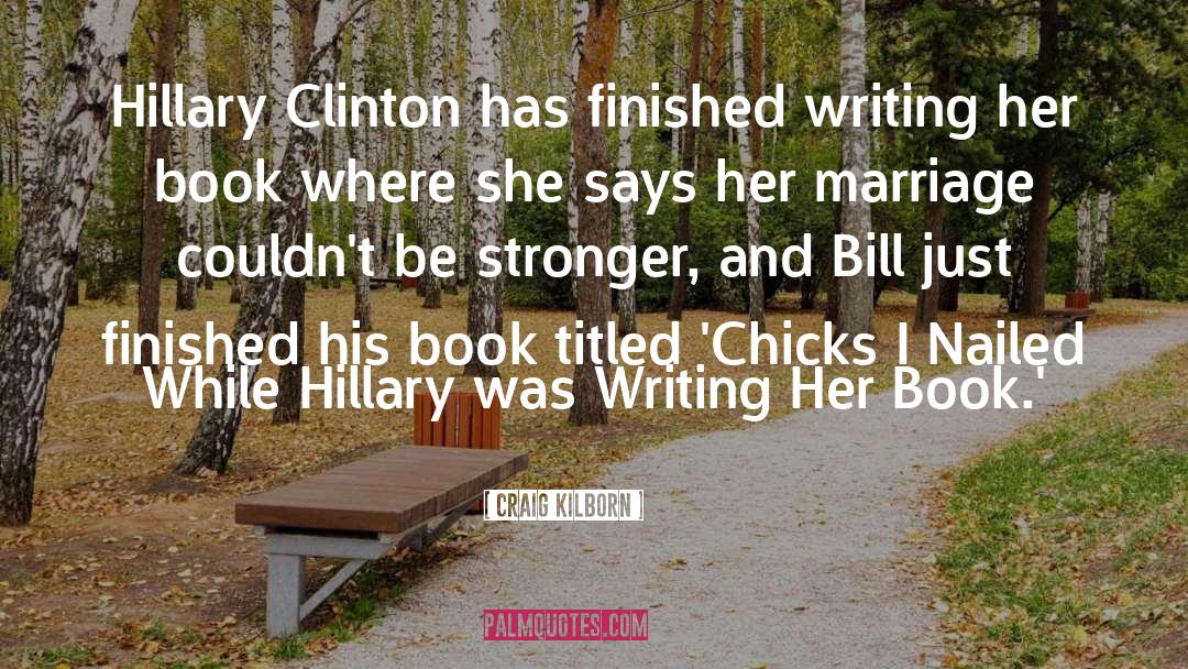 Craig Kilborn Quotes: Hillary Clinton has finished writing