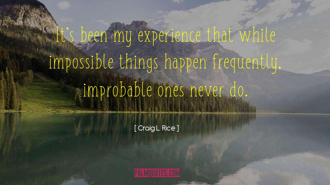 Craig L. Rice Quotes: It's been my experience that