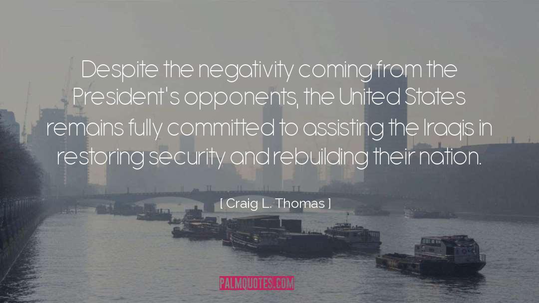 Craig L. Thomas Quotes: Despite the negativity coming from