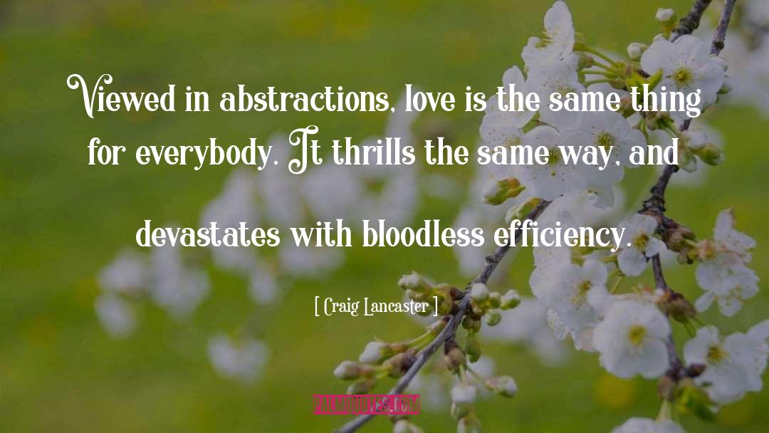 Craig Lancaster Quotes: Viewed in abstractions, love is