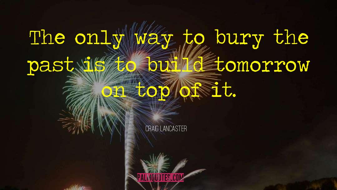 Craig Lancaster Quotes: The only way to bury