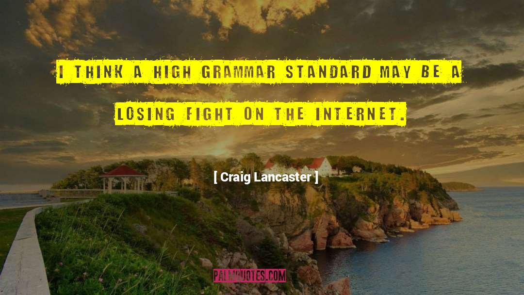 Craig Lancaster Quotes: I think a high grammar