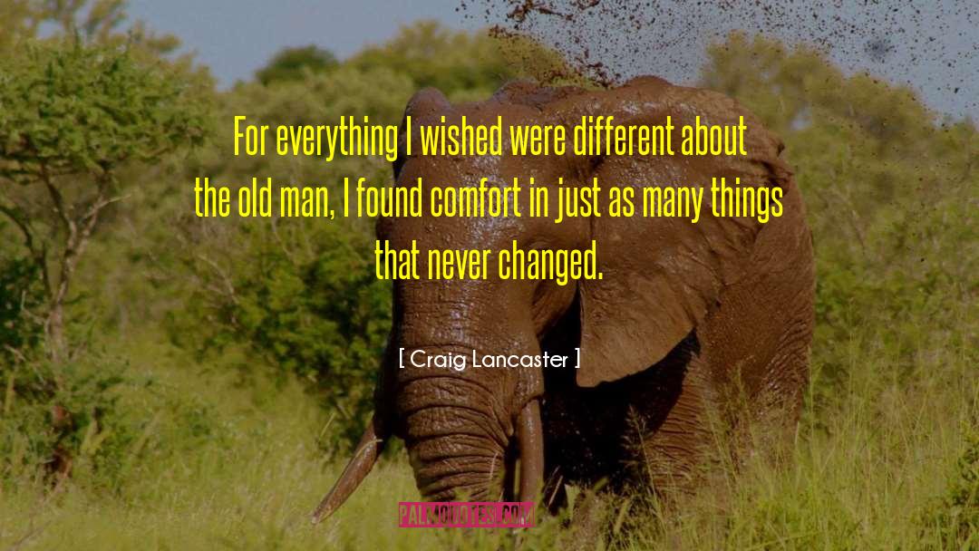 Craig Lancaster Quotes: For everything I wished were