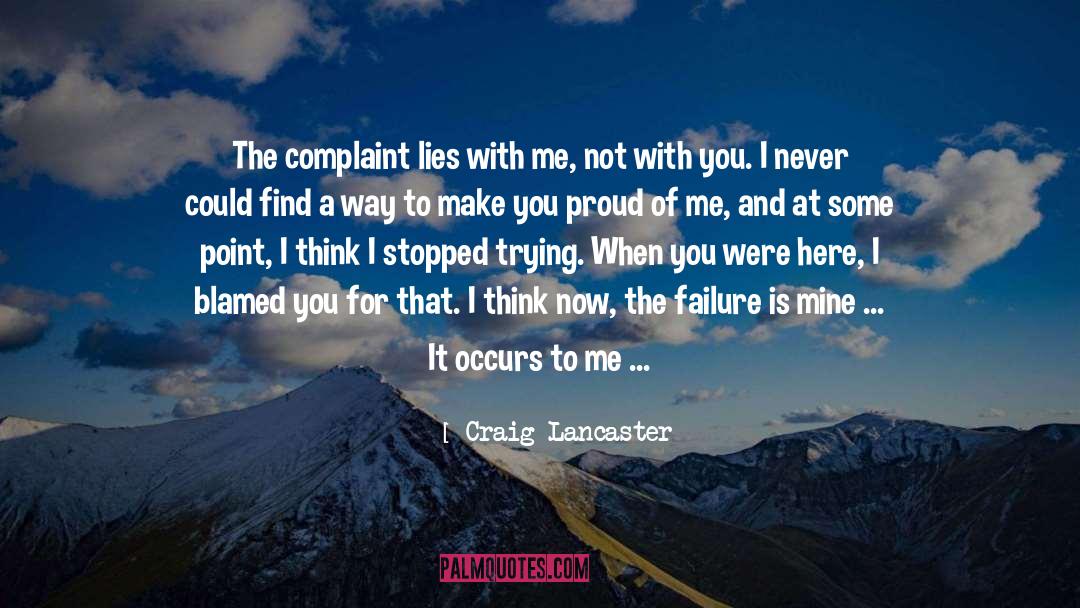 Craig Lancaster Quotes: The complaint lies with me,