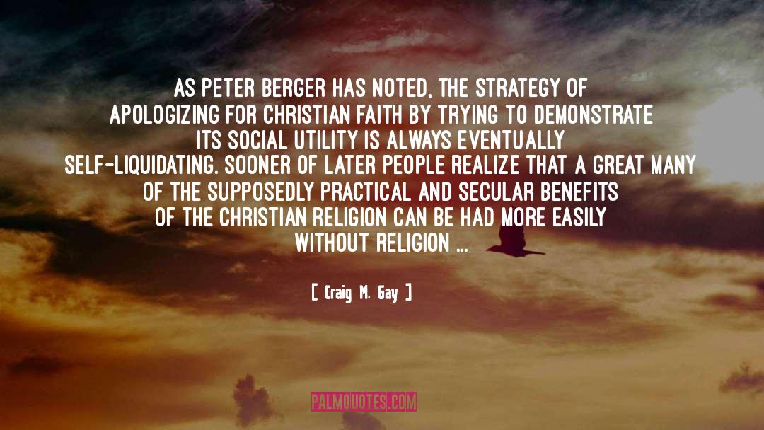 Craig M. Gay Quotes: As Peter Berger has noted,