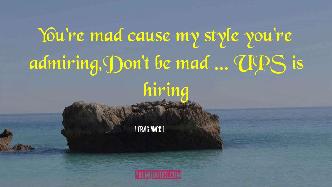 Craig Mack Quotes: You're mad cause my style