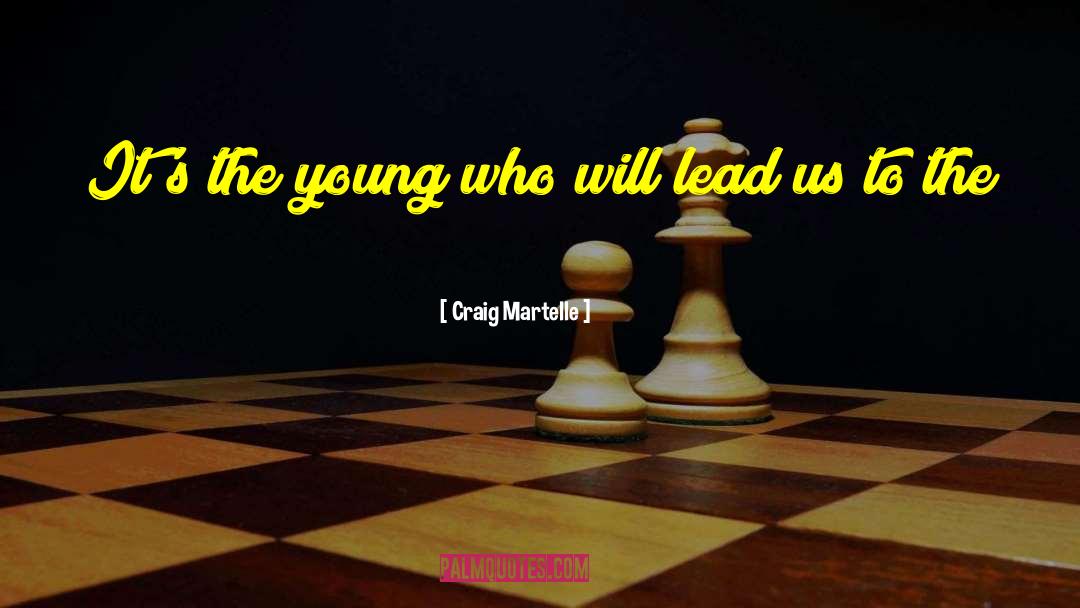 Craig Martelle Quotes: It's the young who will