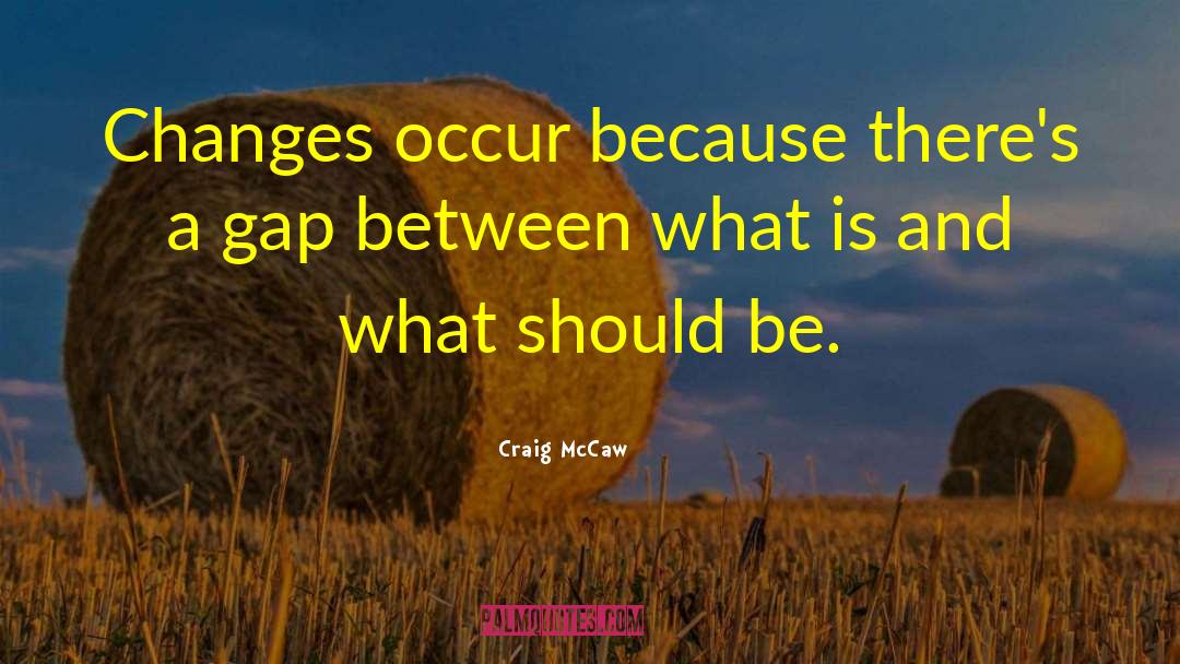 Craig McCaw Quotes: Changes occur because there's a