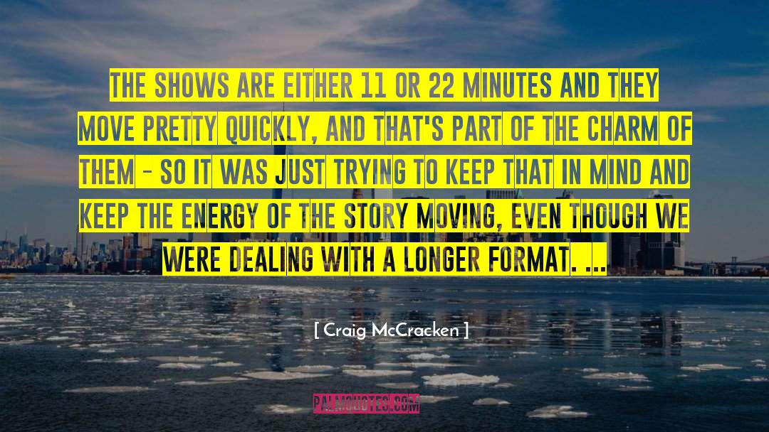 Craig McCracken Quotes: The shows are either 11