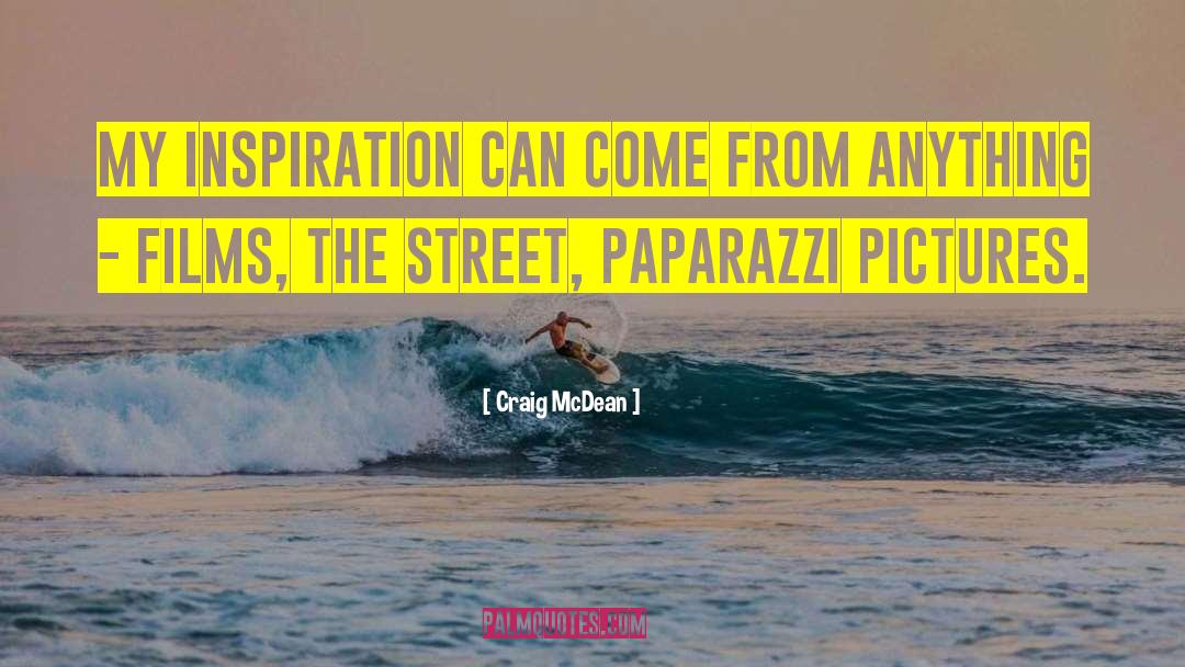 Craig McDean Quotes: My inspiration can come from