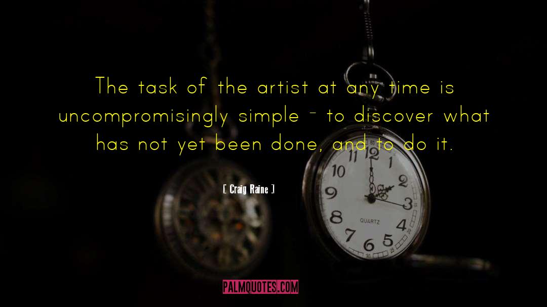 Craig Raine Quotes: The task of the artist