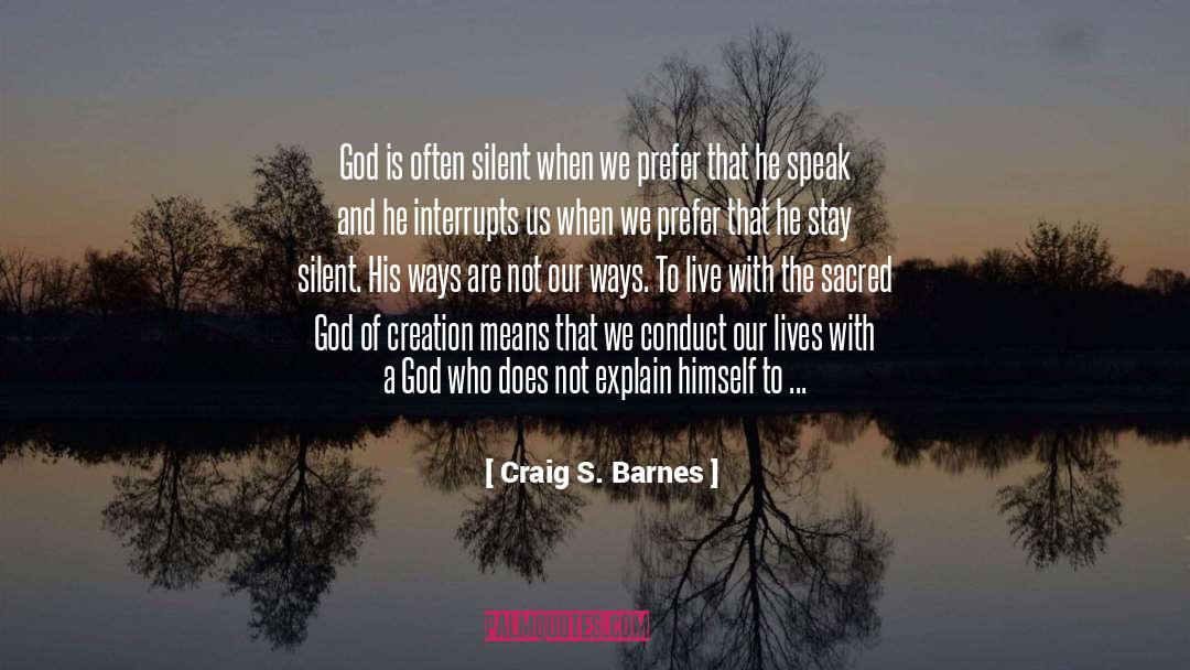 Craig S. Barnes Quotes: God is often silent when