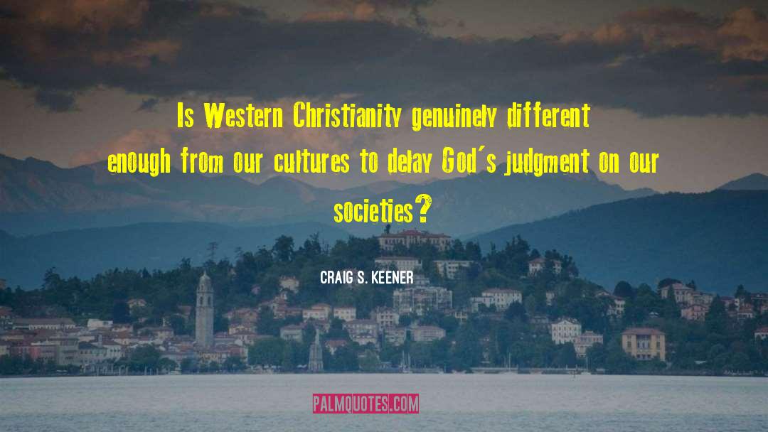 Craig S. Keener Quotes: Is Western Christianity genuinely different