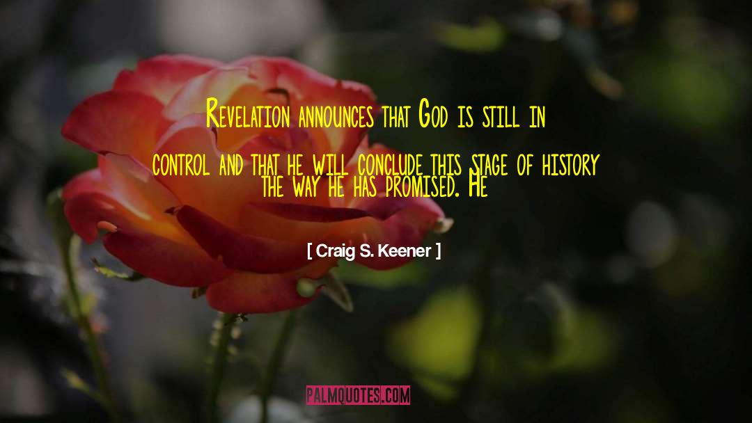 Craig S. Keener Quotes: Revelation announces that God is