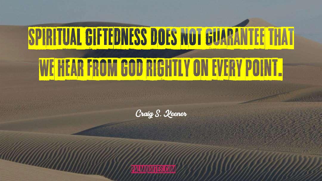 Craig S. Keener Quotes: Spiritual giftedness does not guarantee