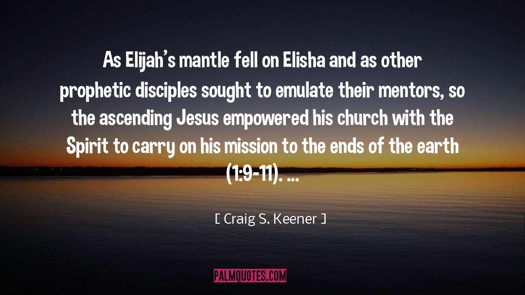 Craig S. Keener Quotes: As Elijah's mantle fell on