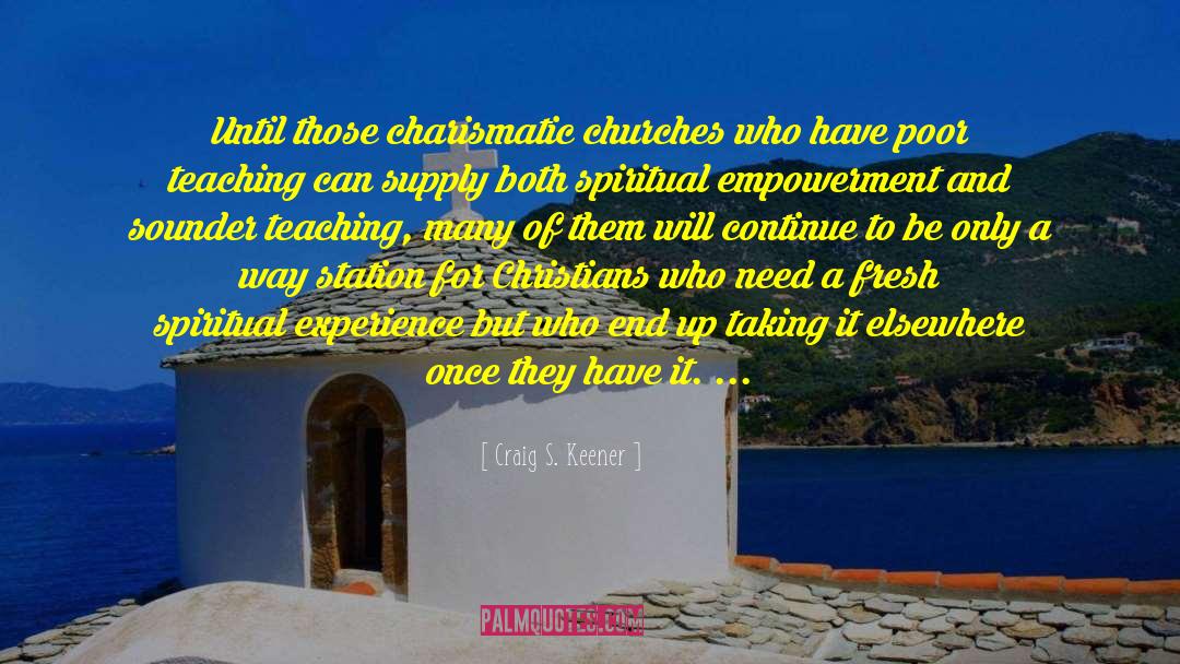 Craig S. Keener Quotes: Until those charismatic churches who