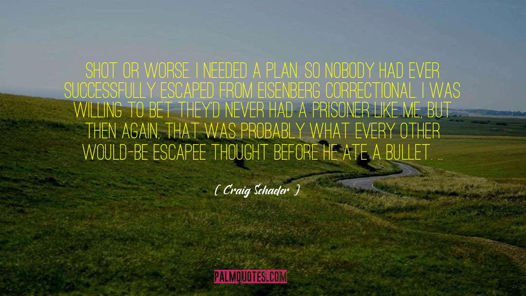 Craig Schaefer Quotes: shot or worse. I needed