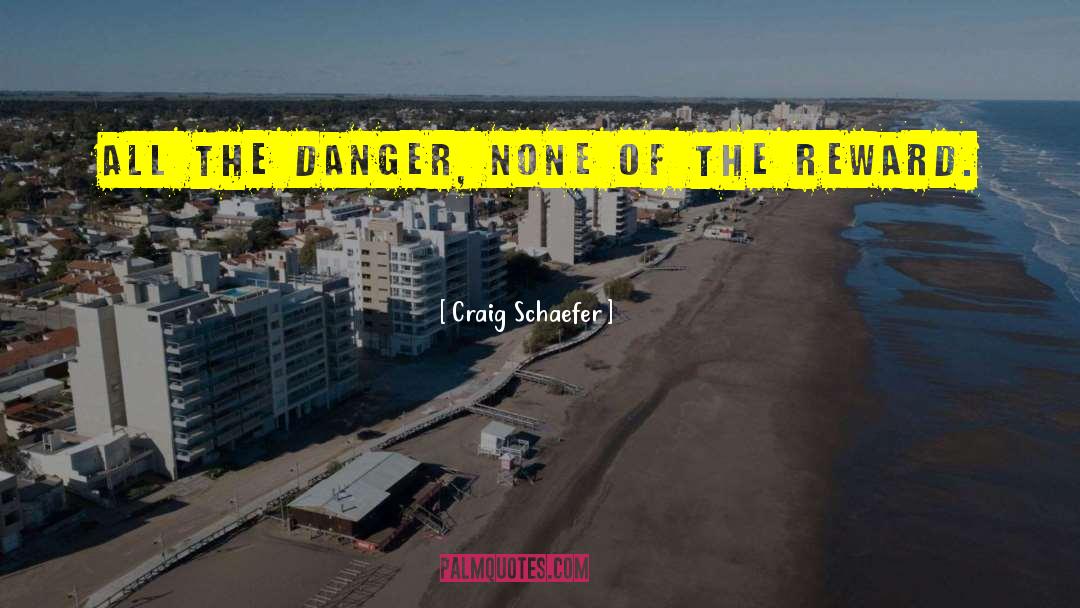 Craig Schaefer Quotes: All the danger, none of